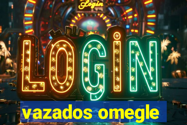 vazados omegle